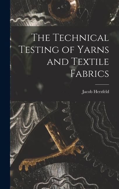Produktbild: The Technical Testing of Yarns and Textile Fabrics