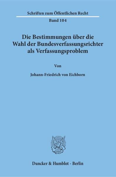 Produktbild: Die Bestimmungen &uuml;ber die Wahl der Bundesverfassungsrichter als Verfassungsproblem.