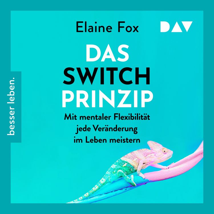 Produktbild: Das Switch-Prinzip. Mit mentaler Flexibilit&auml;t jede Ver&auml;nderung im Leben meistern
