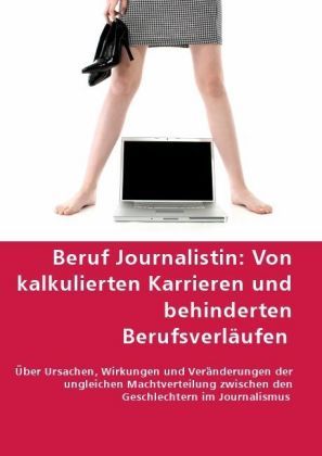 Produktbild: Beruf Journalistin:Von kalkulierten Karrieren und behinderten Berufsverl&auml;ufen