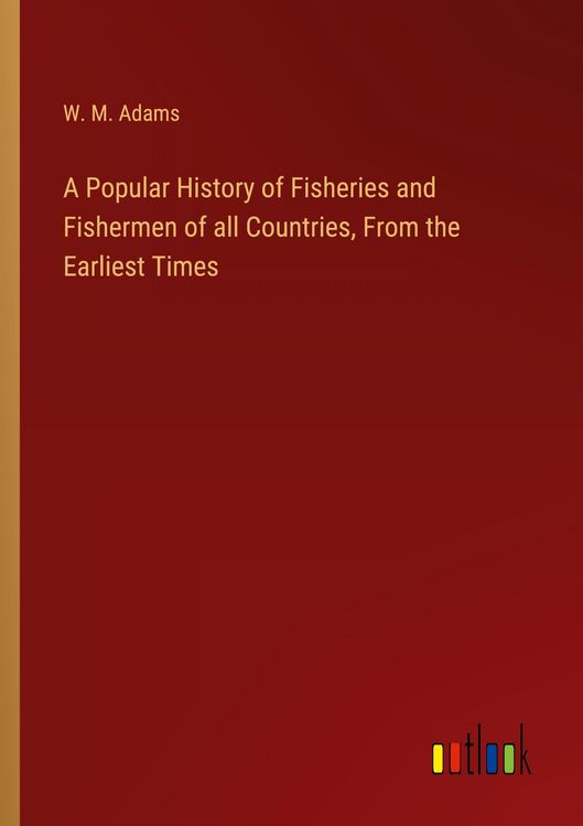 Produktbild: A Popular History of Fisheries and Fishermen of all Countries, From the Earliest Times