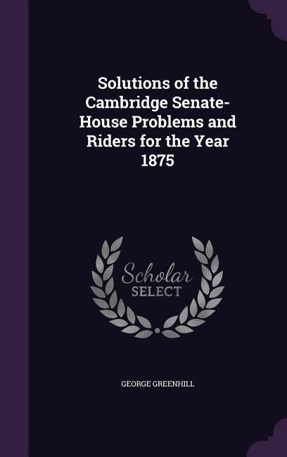 Produktbild: Solutions of the Cambridge Senate-House Problems and Riders for the Year 1875