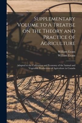 Produktbild: Supplementary Volume to A Treatise on the Theory and Practice of Agriculture [microform]: Adapted to the Cultivation and Economy of the Animal and Veg