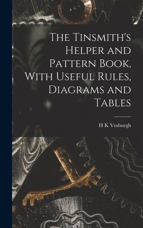 Produktbild: The Tinsmith's Helper and Pattern Book, With Useful Rules, Diagrams and Tables