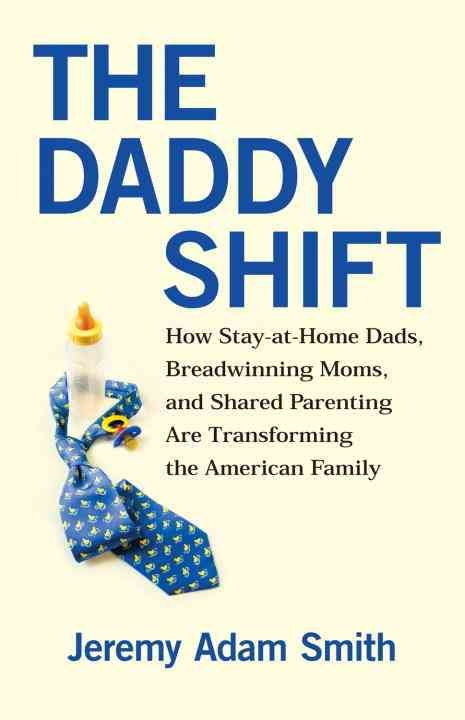 Produktbild: The Daddy Shift: How Stay-At-Home Dads, Breadwinning Moms, and Shared Parenting Are Transforming the American Family