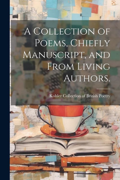 Produktbild: A Collection of Poems, Chiefly Manuscript, and From Living Authors.