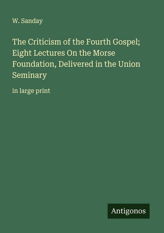 Produktbild: The Criticism of the Fourth Gospel; Eight Lectures On the Morse Foundation, Delivered in the Union Seminary