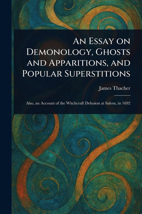 Produktbild: An Essay on Demonology, Ghosts and Apparitions, and Popular Superstitions