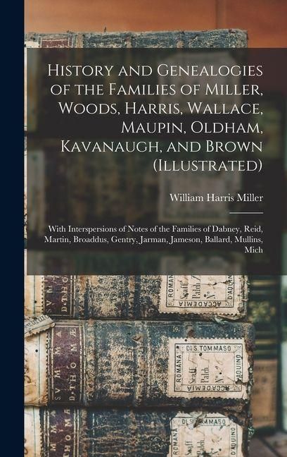 Produktbild: History and Genealogies of the Families of Miller, Woods, Harris, Wallace, Maupin, Oldham, Kavanaugh, and Brown (illustrated)