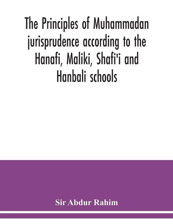 Produktbild: The principles of Muhammadan jurisprudence according to the Hanafi, Maliki, Shafi'i and Hanbali schools