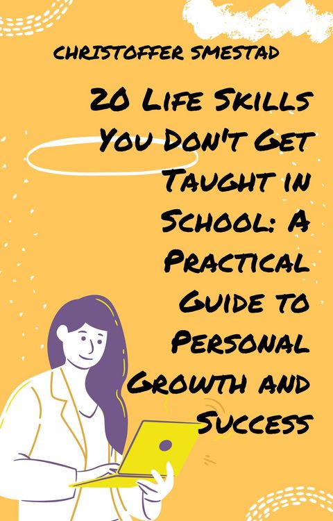 Produktbild: 20 Life Skills You Don't Get Taught in School: A Practical Guide to Personal Growth and Success