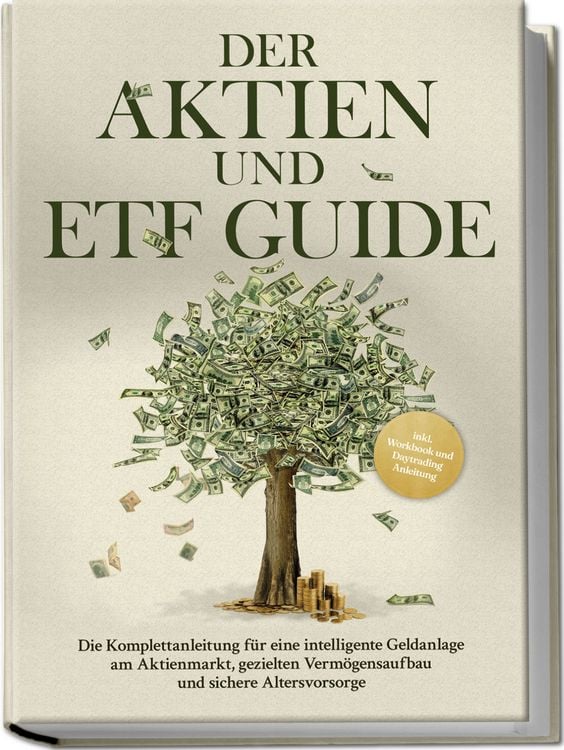 Produktbild: Der Aktien und ETF Guide: Die Komplettanleitung f&uuml;r eine intelligente Geldanlage am Aktienmarkt, gezielten Verm&ouml;gensaufbau und sichere Altersvorsorge - inkl. Workbook und Daytrading Anleitung