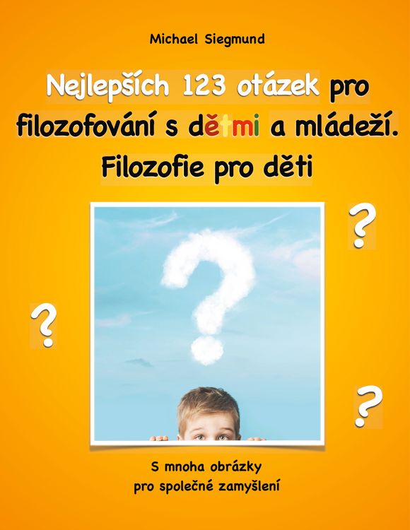 Produktbild: Nejleps&iacute;ch 123 ot&aacute;zek pro filozofov&aacute;n&iacute; s detmi a ml&aacute;dez&iacute;. Filozofie pro deti