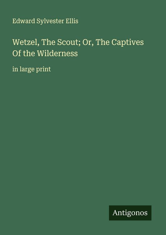 Produktbild: Wetzel, The Scout; Or, The Captives Of the Wilderness