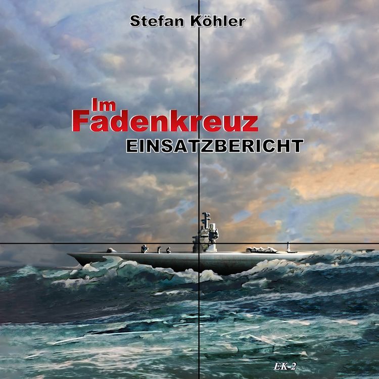 Produktbild: Einsatzbericht: Im Fadenkreuz (Spannende U-Boot Romane von EK-2 Publishing)