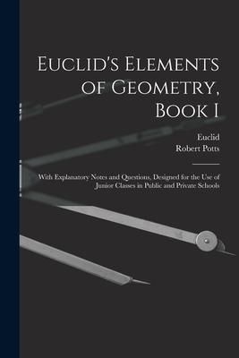 Produktbild: Euclid's Elements of Geometry, Book I [microform]: With Explanatory Notes and Questions, Designed for the Use of Junior Classes in Public and Private