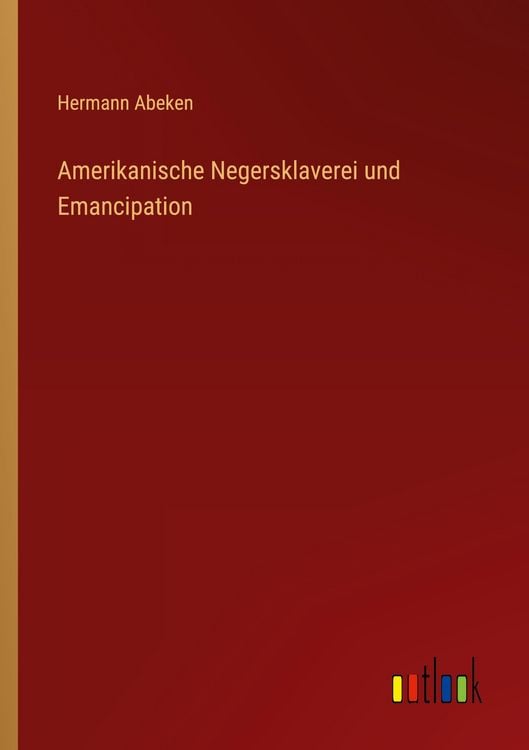 Produktbild: Amerikanische Negersklaverei und Emancipation
