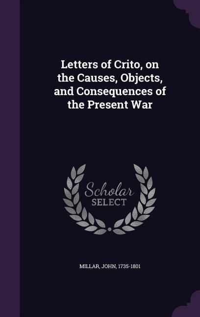 Produktbild: Letters of Crito, on the Causes, Objects, and Consequences of the Present War