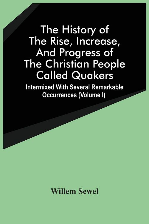 Produktbild: The History Of The Rise, Increase, And Progress Of The Christian People Called Quakers