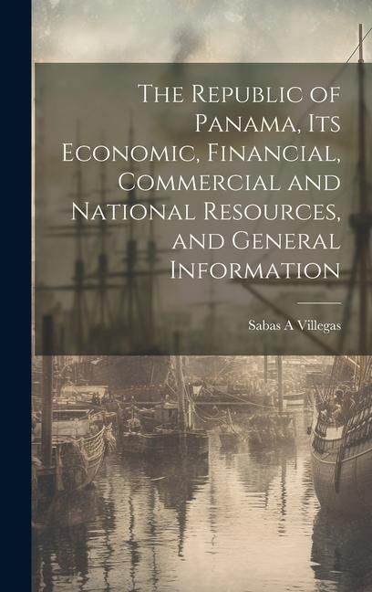 Produktbild: The Republic of Panama, its Economic, Financial, Commercial and National Resources, and General Information