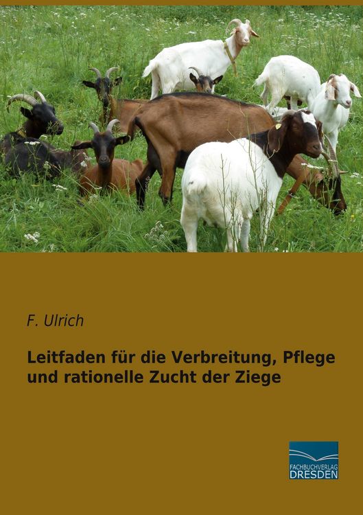 Produktbild: Leitfaden f&uuml;r die Verbreitung, Pflege und rationelle Zucht der Ziege
