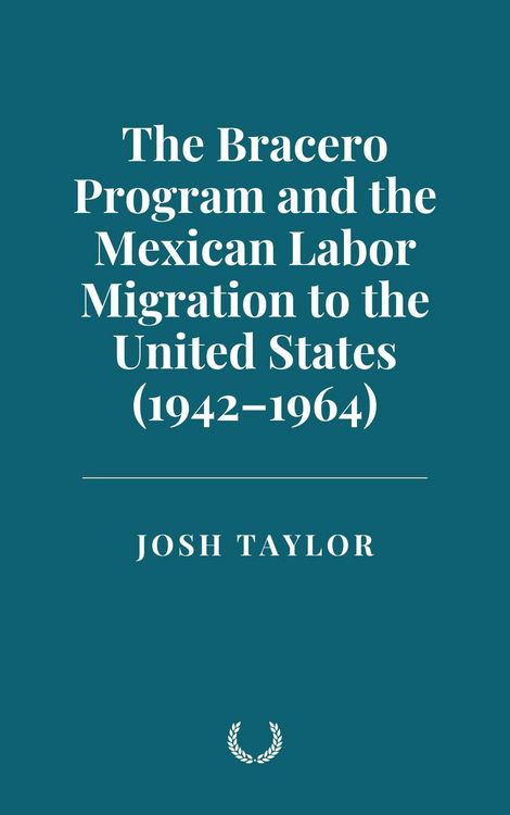 Produktbild: The Bracero Program and the Mexican Labor Migration to the United States (1942-1964)