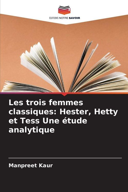Produktbild: Les trois femmes classiques: Hester, Hetty et Tess Une &eacute;tude analytique