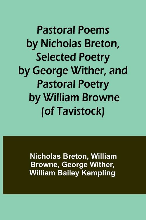 Produktbild: Pastoral Poems by Nicholas Breton, Selected Poetry by George Wither, and Pastoral Poetry by William Browne (of Tavistock)