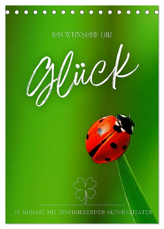 Produktbild: ICH W&Uuml;NSCHE DIR GL&Uuml;CK - 12 Monate mit inspirierenden Gl&uuml;ckszitaten (Tischkalender 2026 DIN A5 hoch), CALVENDO Monatskalender