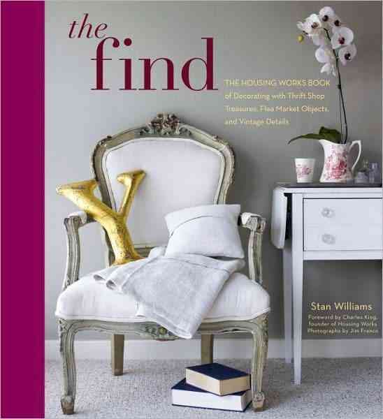 Produktbild: The Find: The Housing Works Book of Decorating with Thrift Shop Treasures, Flea Market Objects, and Vintage Details