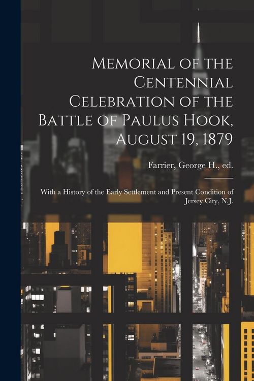 Produktbild: Memorial of the Centennial Celebration of the Battle of Paulus Hook, August 19, 1879: With a History of the Early Settlement and Present Condition of