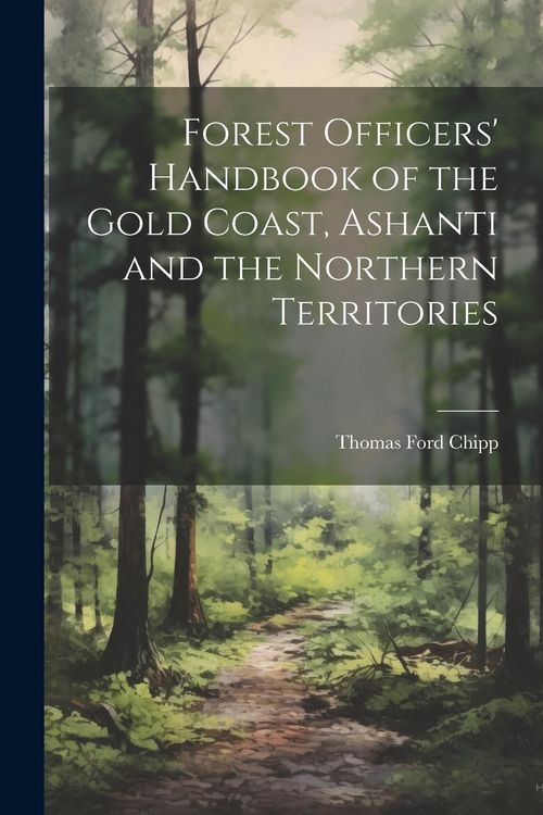 Produktbild: Forest Officers' Handbook of the Gold Coast, Ashanti and the Northern Territories