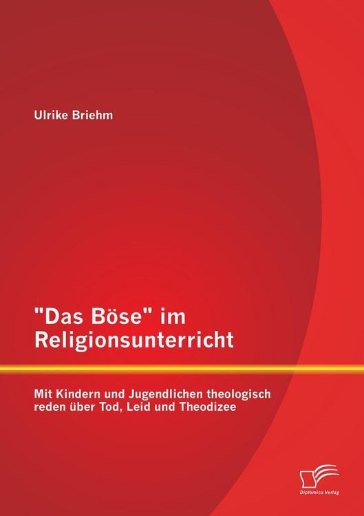 Produktbild: "Das B&ouml;se" im Religionsunterricht: Mit Kindern und Jugendlichen theologisch reden &uuml;ber Tod, Leid und Theodizee