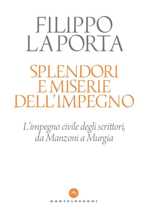 Produktbild: Splendori e miserie dell'impegno. L'impegno civile degli scrittori, da Manzoni a Murgia
