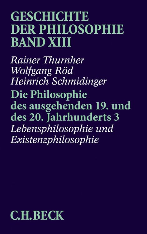 Produktbild: Geschichte der Philosophie Bd. 13: Die Philosophie des ausgehenden 19. und des 20. Jahrhunderts 3: Lebensphilosophie und Existenzphilosophie