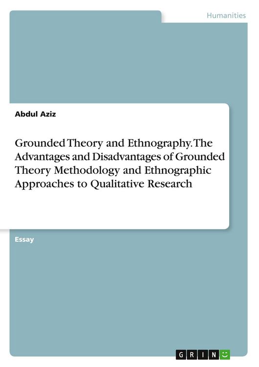 Produktbild: Grounded Theory and Ethnography. The Advantages and Disadvantages of Grounded Theory Methodology and Ethnographic Approaches to Qualitative Research
