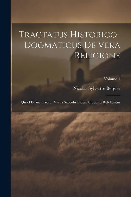 Produktbild: Tractatus Historico-dogmaticus De Vera Religione: Quod Etiam Errores Variis Saeculis Eidem Oppositi Refelluntur; Volume 1