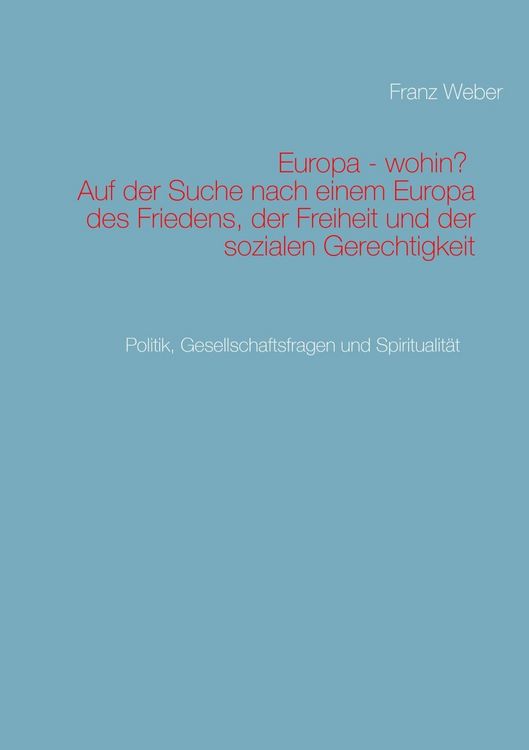 Produktbild: Europa - wohin? Auf der Suche nach einem Europa des Friedens, der Freiheit und der sozialen Gerechtigkeit