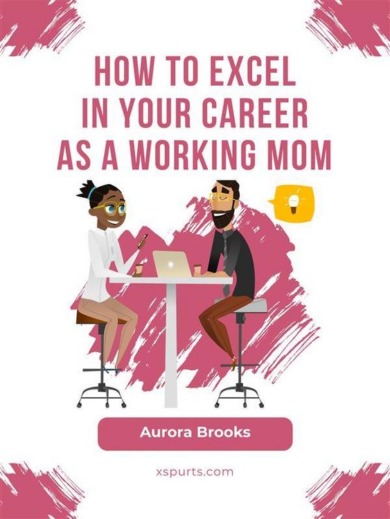 Produktbild: How to Excel in Your Career as a Working Mom