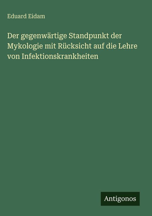 Produktbild: Der gegenw&auml;rtige Standpunkt der Mykologie mit R&uuml;cksicht auf die Lehre von Infektionskrankheiten