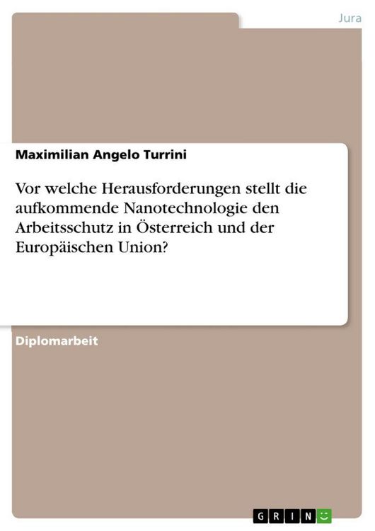 Produktbild: Vor welche Herausforderungen stellt die aufkommende Nanotechnologie den Arbeitsschutz in &Ouml;sterreich und der Europ&auml;ischen Union?