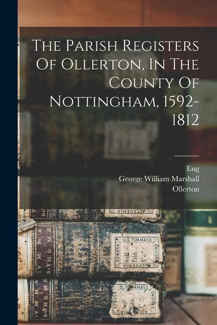 Produktbild: The Parish Registers Of Ollerton, In The County Of Nottingham, 1592-1812