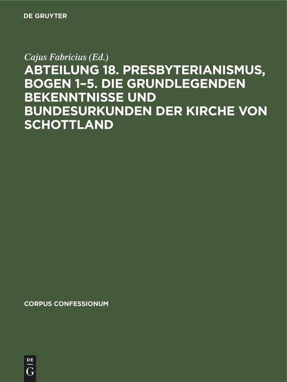 Produktbild: Abteilung 18. Presbyterianismus, Bogen 1-5. Die Grundlegenden Bekenntnisse und Bundesurkunden der Kirche von Schottland