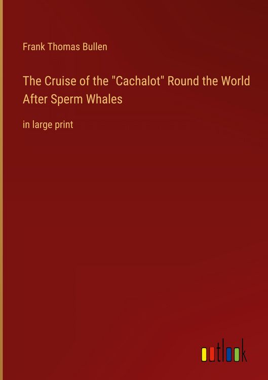 Produktbild: The Cruise of the "Cachalot" Round the World After Sperm Whales