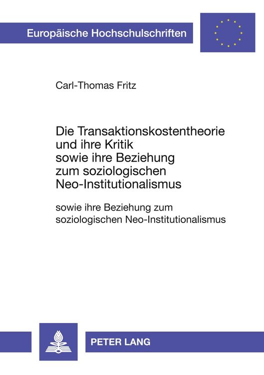 Produktbild: Die Transaktionskostentheorie und ihre Kritik sowie ihre Beziehung zum soziologischen Neo-Institutionalismus