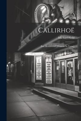Produktbild: Callirho&euml;: Fair Rosamund [dramas In Verse]