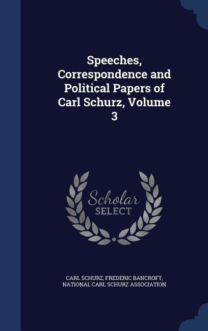 Produktbild: Speeches, Correspondence and Political Papers of Carl Schurz, Volume 3