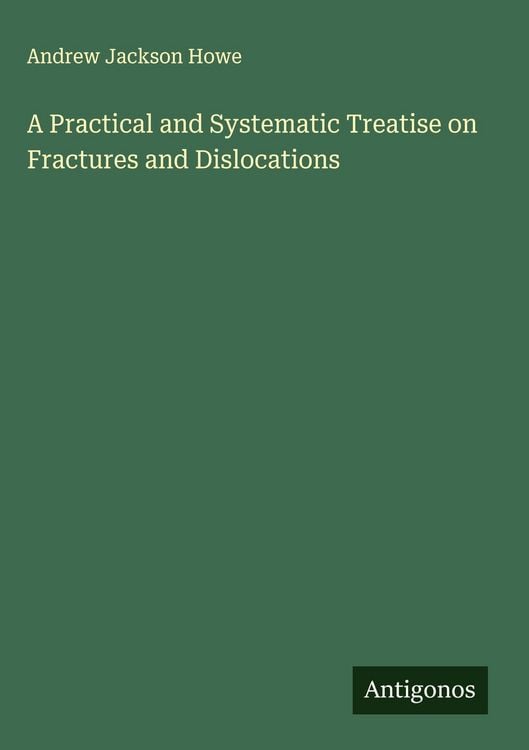 Produktbild: A Practical and Systematic Treatise on Fractures and Dislocations