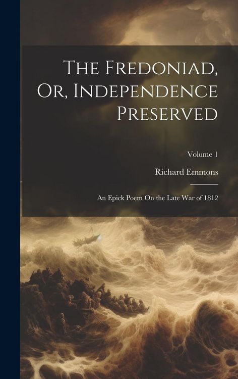 Produktbild: The Fredoniad, Or, Independence Preserved: An Epick Poem On the Late War of 1812; Volume 1