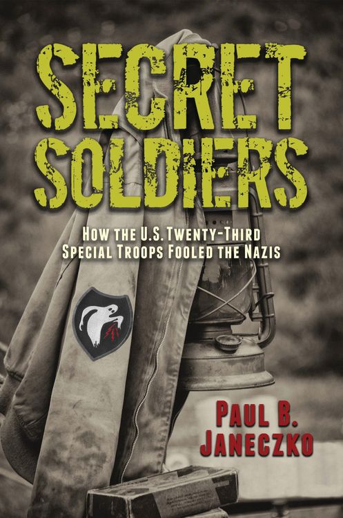 Produktbild: Secret Soldiers: How the U.S. Twenty-Third Special Troops Fooled the Nazis